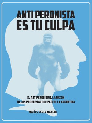 cover image of Antiperonista es tu culpa